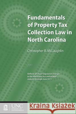 Fundamentals of Property Tax Collection Law in North Carolina Christopher B. McLaughlin 9781560116813 School of Government Unc Chapel Hill