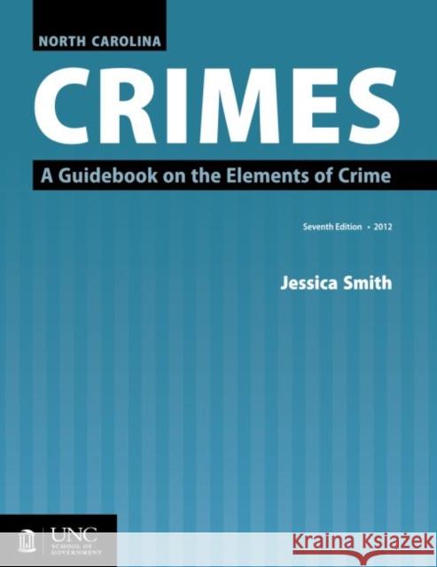 North Carolina Crimes: A Guidebook on the Elements of Crime Jessica Smith 9781560116820 Unc School of Government