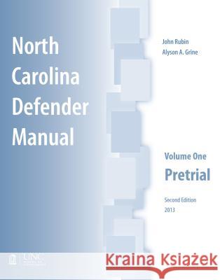 North Carolina Defender Manual: Volume One, Pretrial John Rubin Alyson A. Grine 9781560117438