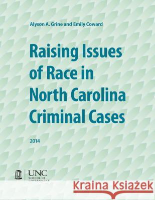 Raising Issues of Race in North Carolina Criminal Cases Alyson A. Grine Emily Coward 9781560117599 Unc School of Government