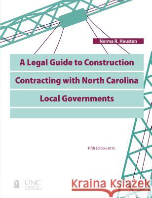 A Legal Guide to Construction Contracting with North Carolina Local Governments Norma R. Houston 9781560117605 Unc School of Government