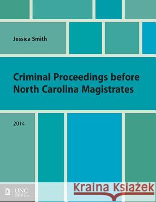Criminal Proceedings Before North Carolina Magistrates Jessica Smith 9781560117629 Unc School of Government