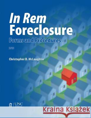 In Rem Foreclosure Forms and Procedures Christopher B. McLaughlin 9781560118589 Unc School of Government