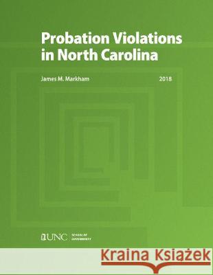 Probation Violations in North Carolina James M. Markham 9781560119418 Longleaf Services on Behalf of Univ of N. Car