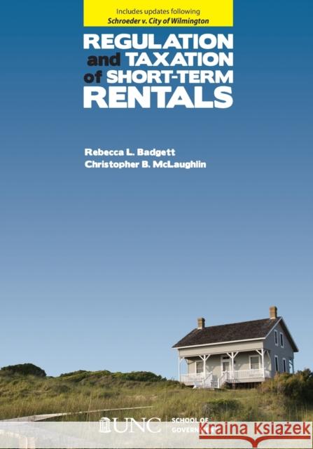 Regulation and Taxation of Short-Term Rentals Rebecca Badgett Christopher B. McLaughlin 9781560119500 Unc School of Government