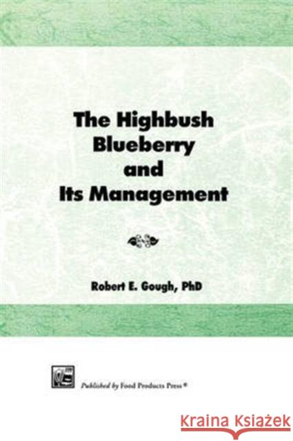 The Highbush Blueberry and Its Management Robert E. Gough 9781560220213