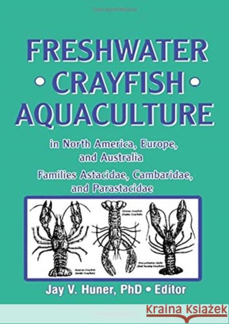 Freshwater Crayfish Aquaculture in North America, Europe, and Australia: Families Astacidae, Cambaridae, and Parastacidae Huner, Jay 9781560220398 Food Products Press