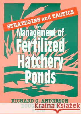 Strategies and Tactics for Management of Fertilized Hatchery Ponds Richard O. Anderson Douglas Tave 9781560220497 Food Products Press