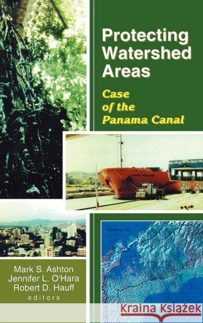 Protecting Watershed Areas: Case of the Panama Canal S. Ashton, P. Mark 9781560220640 Food Products Press