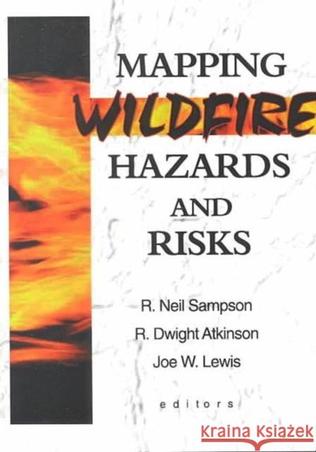 Mapping Wildfire Hazards and Risks R. Neil Sampson Joe W. Lewis R. Dwight Atkinson 9781560220732 Haworth Press