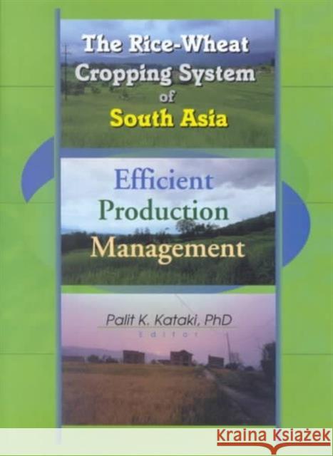 The Rice-Wheat Cropping System of South Asia: Efficient Production Management Babu, Suresh Chandra 9781560220879 Taylor & Francis