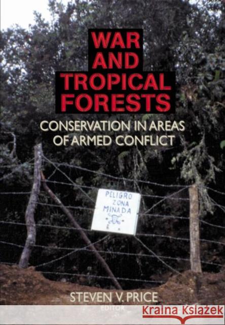 War and Tropical Forests : Conservation in Areas of Armed Conflict Steven V. Price 9781560220992 Food Products Press