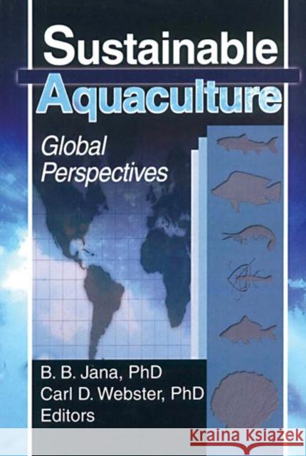 Sustainable Aquaculture: Global Perspectives Webster, Carl D. 9781560221050