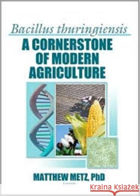 Bacillus Thuringiensis: A Cornerstone of Modern Agriculture Metz, Matthew 9781560221081 Haworth Press