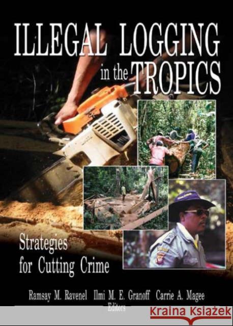 Illegal Logging in the Tropics: Strategies for Cutting Crime Ravenel, Ramsay M. 9781560221173 Haworth Press