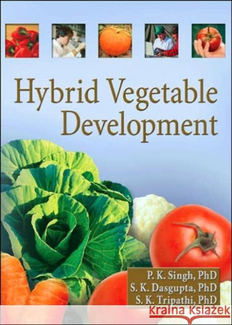 Hybrid Vegetable Development P. K. Singh S. K. Dasgupta S. K. Tripathi 9781560221180 Haworth Press