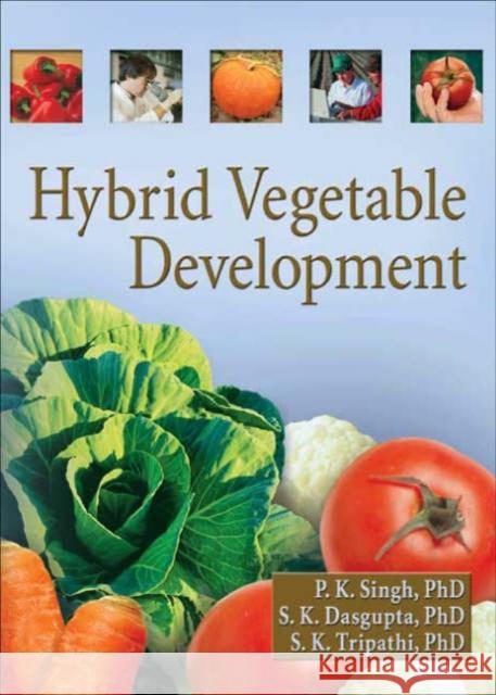 Hybrid Vegetable Development P. K. Singh S. K. Dasgupta S. K. Tripathi 9781560221197 Food Products Press