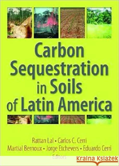 Carbon Sequestration in Soils of Latin America Rattan Lal R. Lal 9781560221364 Food Products Press