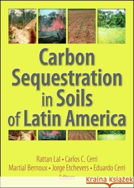 Carbon Sequestration in Soils of Latin America Rattan Lal Carlos C. Cerri Martial Bernoux 9781560221371 Food Products Press