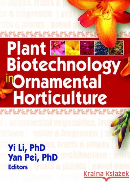 Plant Biotechnology in Ornamental Horticulture Yi Li 9781560221500 Food Products Press