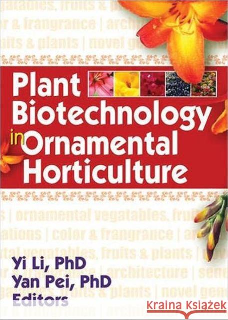 Plant Biotechnology in Ornamental Horticulture Yi Li 9781560221517 Food Products Press