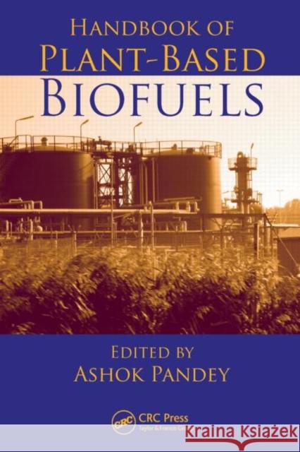 Handbook of Plant-Based Biofuels Ashok (Ed) Pandey 9781560221753 CRC PRESS