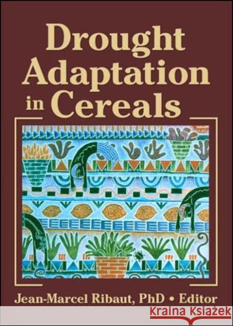 Drought Adaptation in Cereals Jean-Marcel Ribaut 9781560222781