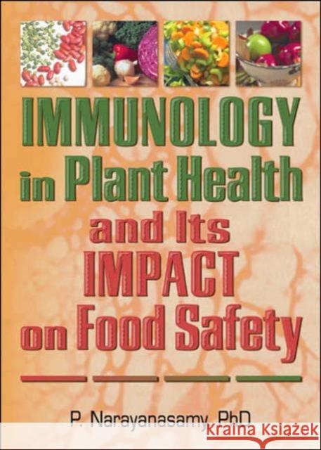 Immunology in Plant Health and Its Impact on Food Safety P. Narayanasamy 9781560222866 Food Products Press