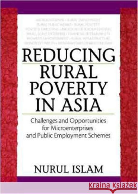 Reducing Rural Poverty in Asia: Challenges and Opportunities for Microenterprises and Public Employment Schemes Gaiha, Raghav 9781560223009 Food Products Press