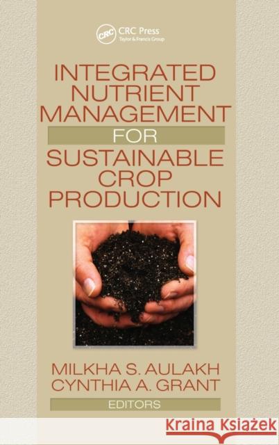 Integrated Nutrient Management for Sustainable Crop Production Milkha S. Aulakh 9781560223047 Food Products Press