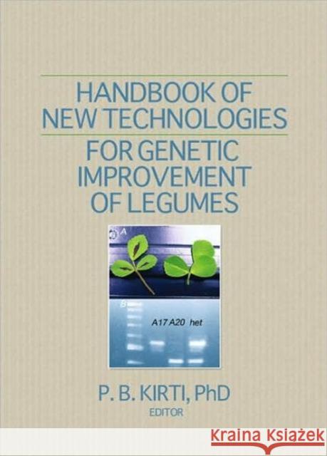 Handbook of New Technologies for Genetic Improvement of Legumes P. B. Kirti 9781560223085 CRC Press