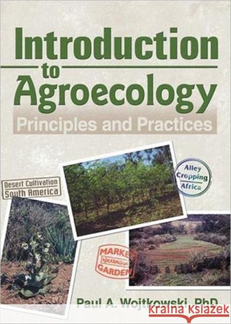 Introduction to Agroecology: Principles and Practices Wojtkowski, Paul 9781560223160