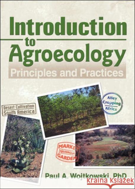 Introduction to Agroecology: Principles and Practices Wojtkowski, Paul 9781560223177
