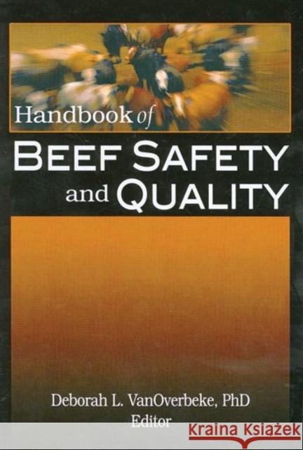 Handbook of Beef Safety and Quality Deborah L. VanOverbeke 9781560223238 Haworth Food & Agricultural Products Press