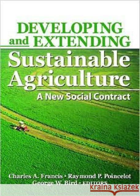 Developing and Extending Sustainable Agriculture: A New Social Contract Kirschenmann, Frederick 9781560223313 Food Products Press