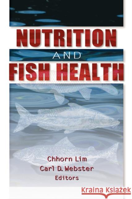 Nutrition and Fish Health Chhorn Lim Carl D. Webster Yolanda J. Brady 9781560228875 Food Products Press