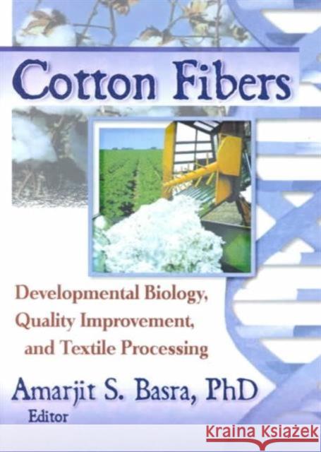 Cotton Fibers: Developmental Biology, Quality Improvement, and Textile Processing Basra, Amarjit 9781560228981