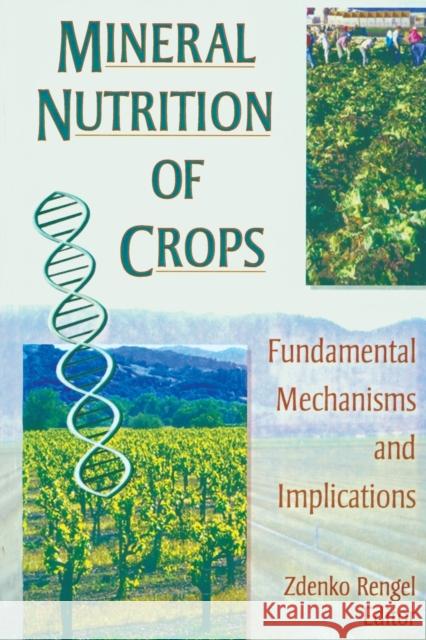 Mineral Nutrition of Crops: Fundamental Mechanisms and Implications Rengel, Zdenko 9781560229001 Taylor & Francis