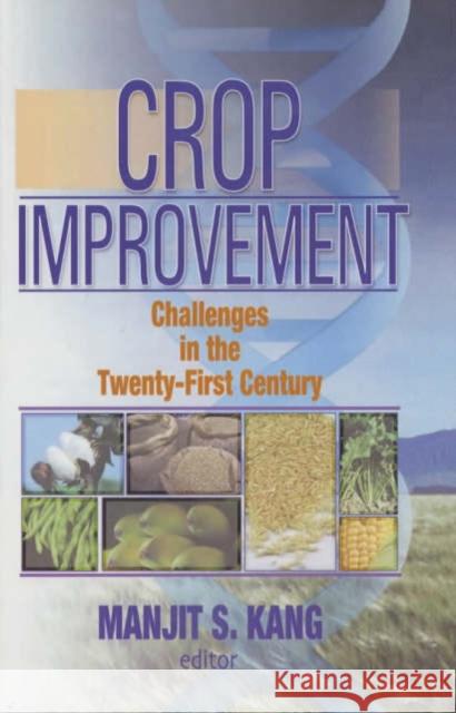 Crop Improvement : Challenges in the Twenty-First Century Manjit S. Kang 9781560229049 Haworth Press