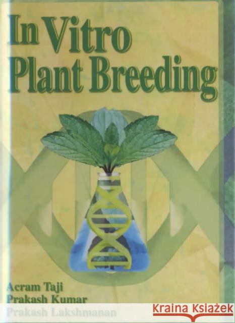 In Vitro Plant Breeding Acram Taji Prakash Kumar Prakash Lakshmanan 9781560229070 Taylor & Francis