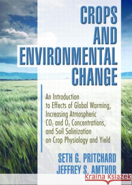 Crops and Environmental Change: An Introduction to Effects of Global Warming, Increasing Atmospheric Co2 and O3 Amthor, Jeffrey 9781560229131 Haworth Press