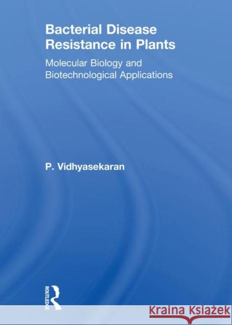 Bacterial Disease Resistance in Plants: Molecular Biology and Biotechnological Applications Vidhyasekaran, P. 9781560229254 Food Products Press