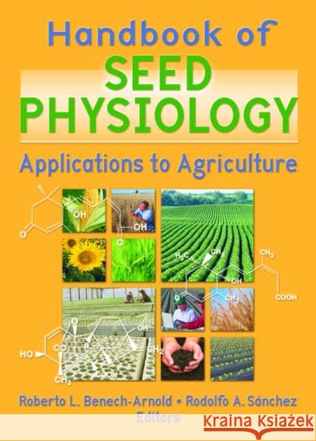 Handbook of Seed Physiology : Applications to Agriculture Roberto L. Benech-Arnold 9781560229285 Food Products Press