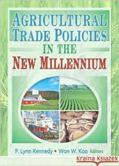 Agricultural Trade Policies in the New Millennium Andrew D O'Rourke P. Lynn Kennedy Won W Koo 9781560229322 Taylor & Francis