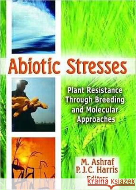 Abiotic Stresses : Plant Resistance Through Breeding and Molecular Approaches Muhammad Ashraf Philip John Charles Harris M. Ashraf 9781560229643 Haworth Press