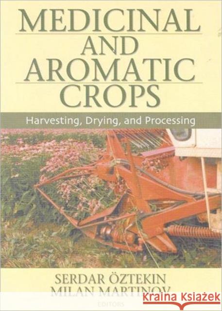Medicinal and Aromatic Crops: Harvesting, Drying, and Processing Oztekin, Serdar 9781560229759 0
