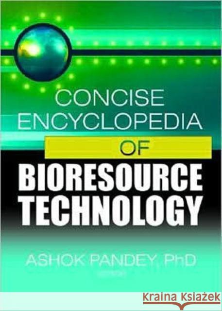 Concise Encyclopedia of Bioresource Technology Ashok Pandey 9781560229803 Food Products Press