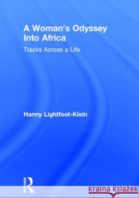 A Woman's Odyssey Into Africa : Tracks Across a Life Hanny Lightfoot-Klein 9781560230076 Harrington Park Press