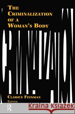 The Criminalization of a Woman's Body Clarice Feinman 9781560230090 Haworth Press