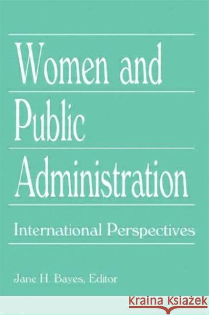 Women and Public Administration : International Perspectives Jane H. Bayes 9781560230144
